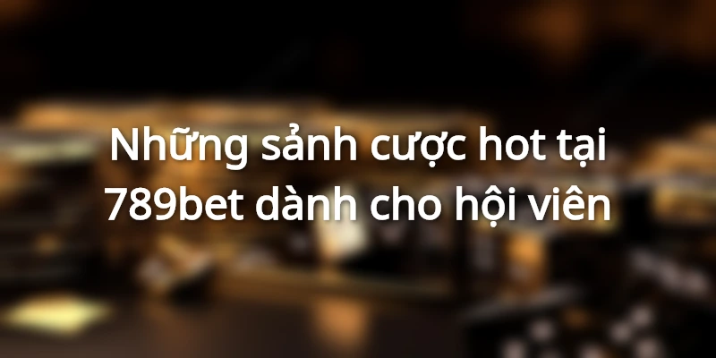 hướng dẫn các phương thức tham gia cá cược tại 789bet.com