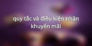 quy tắc và điều kiện nhận khuyến mãi